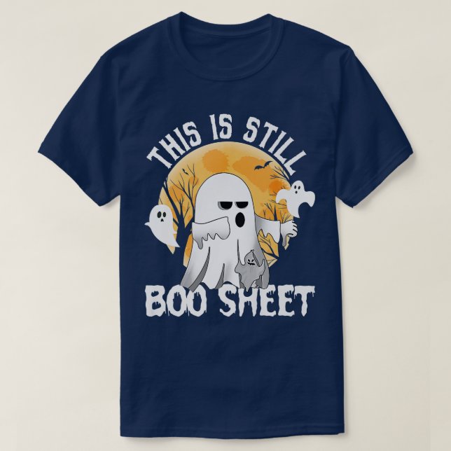 Funny This Is Still Boo Sheet Boo Ghost Halloween  T-Shirt (Design Front)