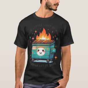 Funny This Little Light-Of Mine Lil Dumpster Fire T-Shirt