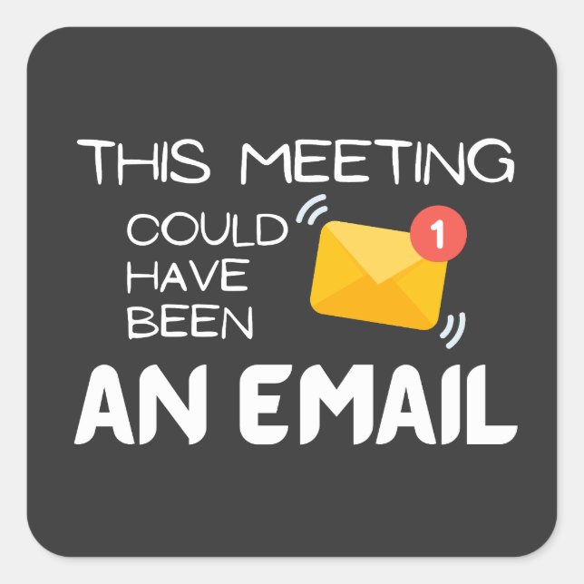 Funny:This Meeting Could Have Been an Email Square Sticker (Front)