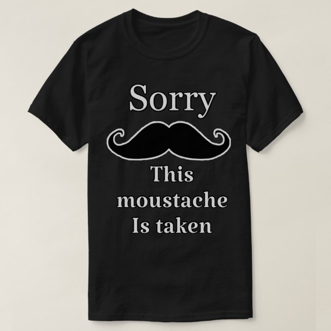 Funny this moustache is taken 3 T-Shirt (Design Front)