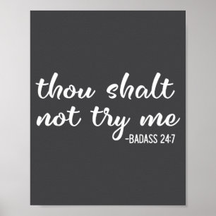 Funny Thou Shalt Not Try Me Bad 24 7 Bad Quote Poster