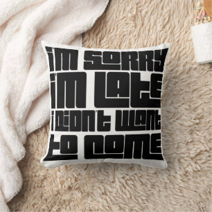 Funny Throw Pillow – “Sorry I'm Late I Didn't Want
