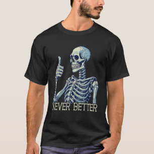 funny thumbs up never better skeleton womens mens  T-Shirt