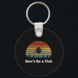 Funny Tick Season Bugs Hiking Camping Don't Be A T Key Ring<br><div class="desc">Funny Tick Season Bugs Hiking Camping Don't Be A Tick</div>