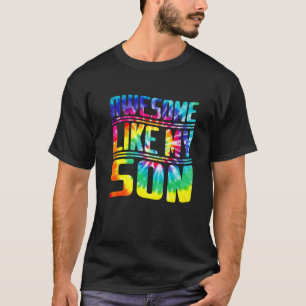 Funny Tie Dye Awesome Like My Son Parents' Day T-Shirt