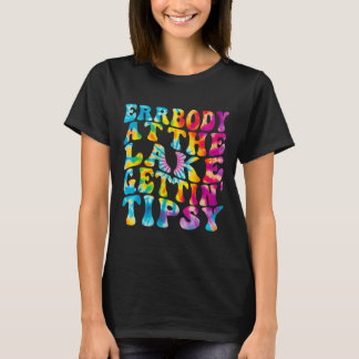 Funny Tie Dye Errbody At The Lake Gettin Tipsy T-Shirt