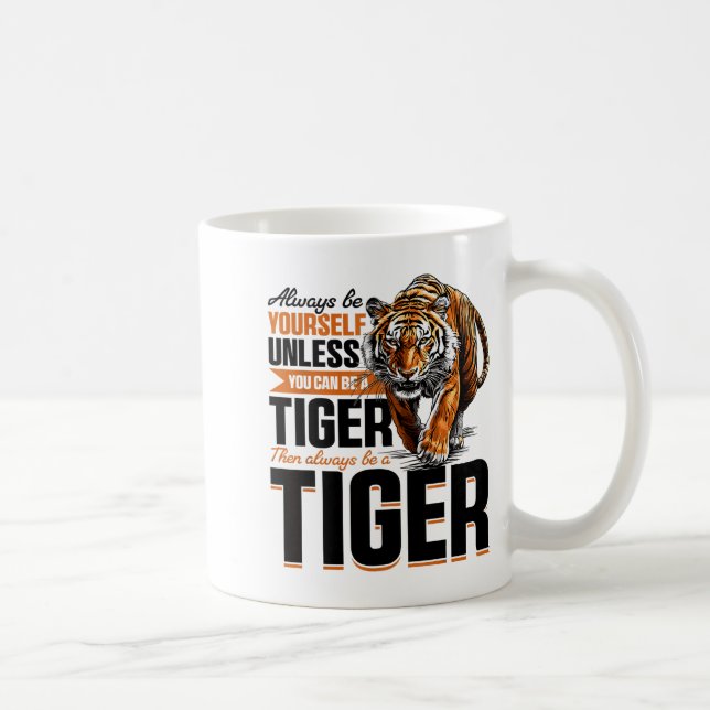 Funny Tiger Animal Always Be Yourself Unless You C Coffee Mug (Right)
