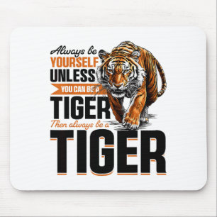 Funny Tiger Animal Always Be Yourself Unless You C Mouse Pad