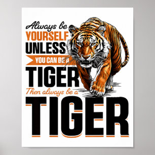 Funny Tiger Animal Always Be Yourself Unless You C Poster