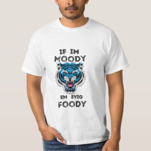 Funny Tiger Big Cat - Wildlife If Im Moody Give Me T-Shirt