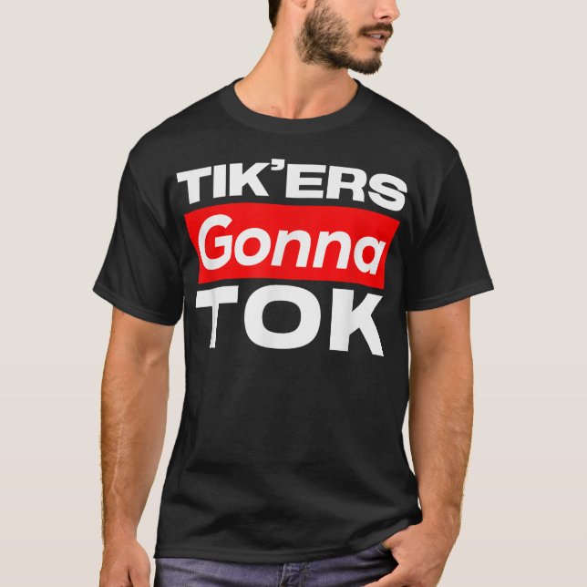 Funny Tik'ers Gonna Tok T-Shirt (Front)