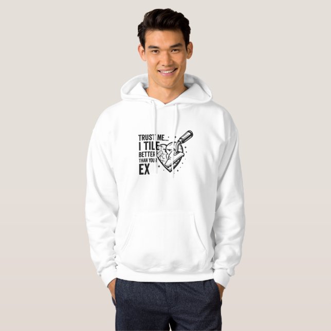 Funny Tiler Quote – Better Than Your Ex Hoodie (Front Full)