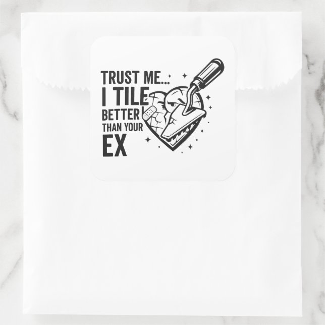Funny Tiler Quote – Better Than Your Ex Square Sticker (Bag)