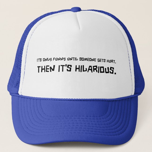 Funny Till Someone Gets Hurt Hat (Front)