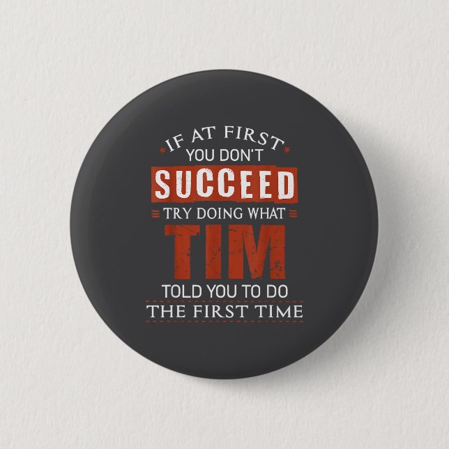 Funny Tim If At First You Don't Succeed Try Doing  6 Cm Round Badge (Front)