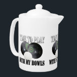 Funny Time To Play With My Lawn Bowls, Teapot<br><div class="desc">Pictured are two black lawn bowls with jack and a funny time to play with my bowls pun.</div>