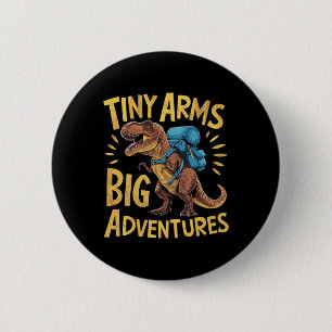 Funny Tiny Arms Big Adventures Hiking T-rex 6 Cm Round Badge