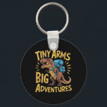 Funny Tiny Arms Big Adventures Hiking T-rex  Key Ring<br><div class="desc">Funny Tiny Arms Big Adventures Hiking T-rex</div>