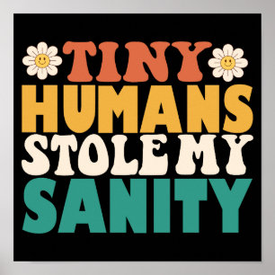 Funny Tiny Humans Stole My Sanity Poster