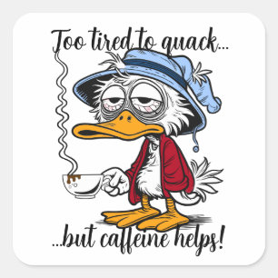 Funny Tired Caffeine Duck Square Sticker