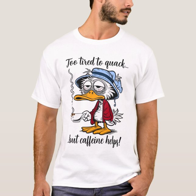 Funny Tired Caffeine Duck T-Shirt (Front)