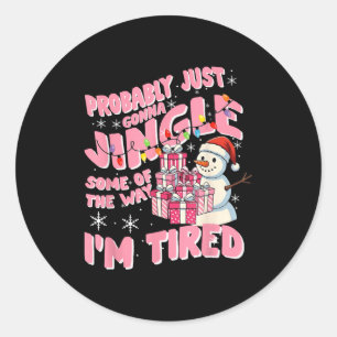 Funny Tired Holiday Quote Cute Festive Nk Humor Classic Round Sticker