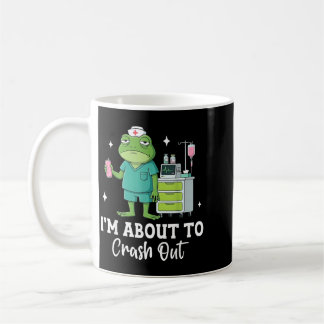 Funny Tired Nurse Frog Im About To Crash Out Coffee Mug