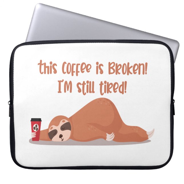 Funny Tired Sloth This Coffee Is Broken I'm Tired Laptop Sleeve (Front)