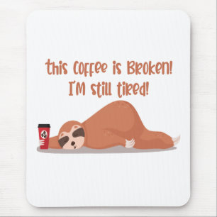 Funny Tired Sloth This Coffee Is Broken I'm Tired Mouse Pad