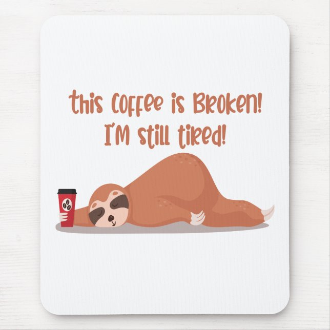 Funny Tired Sloth This Coffee Is Broken I'm Tired Mouse Pad (Front)