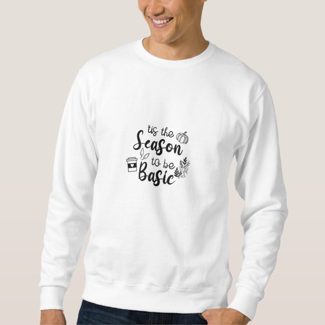 Funny Tis The Season To Basic Fall Pumpkin Spice Sweatshirt (Front)