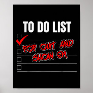 Funny To Do List Pop Out And Show Em Motivational Poster