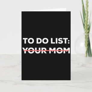 Funny To Do List Your Mom Sarcasm Sarcastic Saying Card