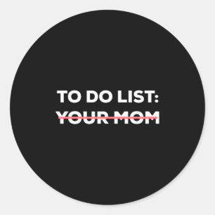 Funny To Do List Your Mum Sarcasm Sarcastic Saying Classic Round Sticker