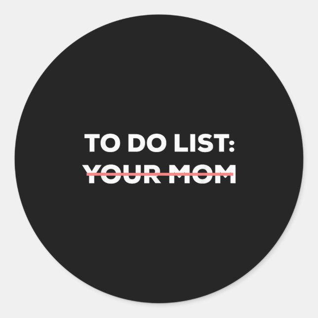 Funny To Do List Your Mum Sarcasm Sarcastic Saying Classic Round Sticker (Front)