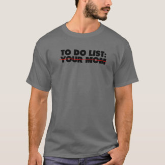 Funny To Do List Your Mum Sarcasm Sarcastic Saying T-Shirt