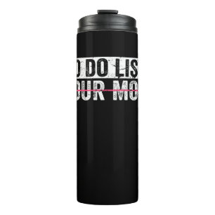 Funny To Do List Your Mum Sarcasm Sarcastic Saying Thermal Tumbler