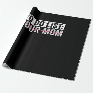 Funny To Do List Your Mum Sarcasm Sarcastic Saying Wrapping Paper