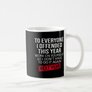 Funny To Everyone I Offended This Year Humor New Y Coffee Mug