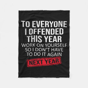 Funny To Everyone I Offended This Year Humor New Y Fleece Blanket