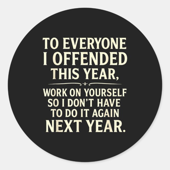 Funny To Everyone I Offended This Year Work On You Classic Round Sticker (Front)
