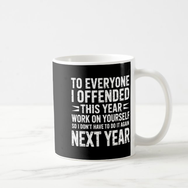 Funny To Everyone I Offended This Year Work On You Coffee Mug (Right)
