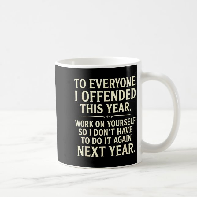 Funny To Everyone I Offended This Year Work On You Coffee Mug (Right)