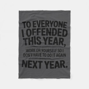 Funny To Everyone I Offended This Year Work On You Fleece Blanket