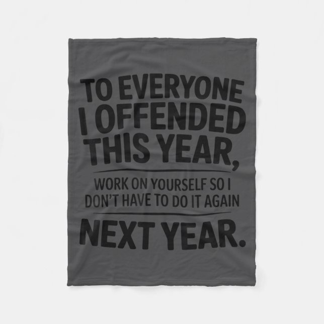 Funny To Everyone I Offended This Year Work On You Fleece Blanket (Front)
