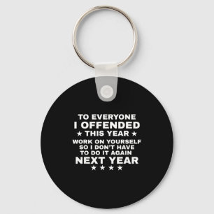 Funny To Everyone I Offended This Year Work On You Key Ring