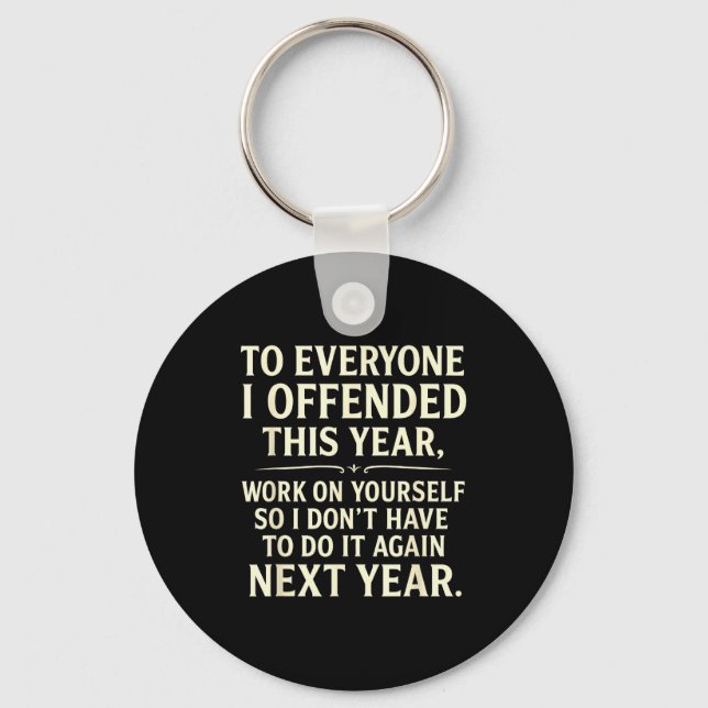 Funny To Everyone I Offended This Year Work On You Key Ring (Front)