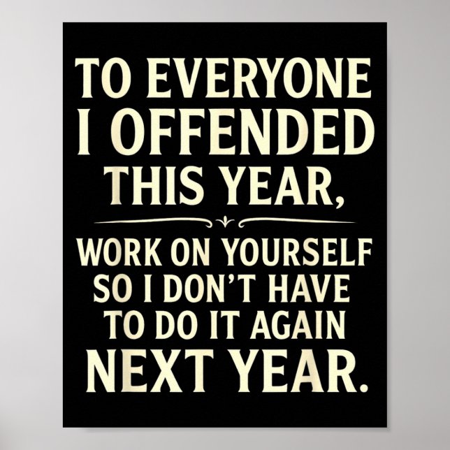 Funny To Everyone I Offended This Year Work On You Poster (Front)