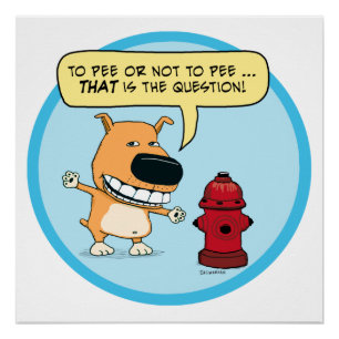 Funny To Pee Or Not To Pee Dog Poster