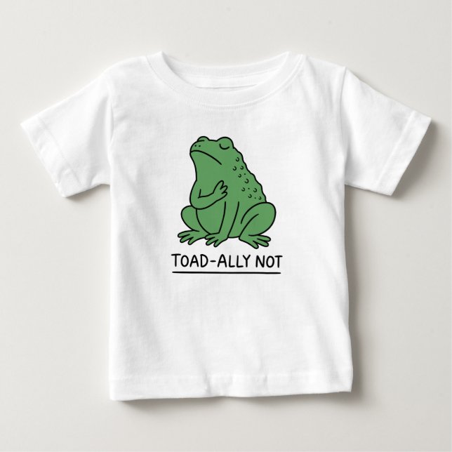 Funny Toad-Ally Not Frog Baby T-Shirt (Front)